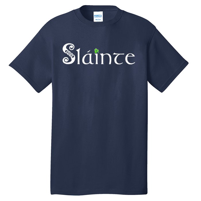 Slainte, Sláinte Irish Cheers, Health, St Patrick's Day Tall T-Shirt