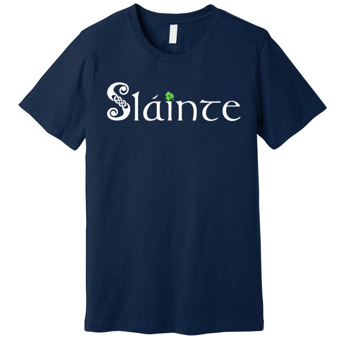 Slainte, Sláinte Irish Cheers, Health, St Patrick's Day Premium T-Shirt