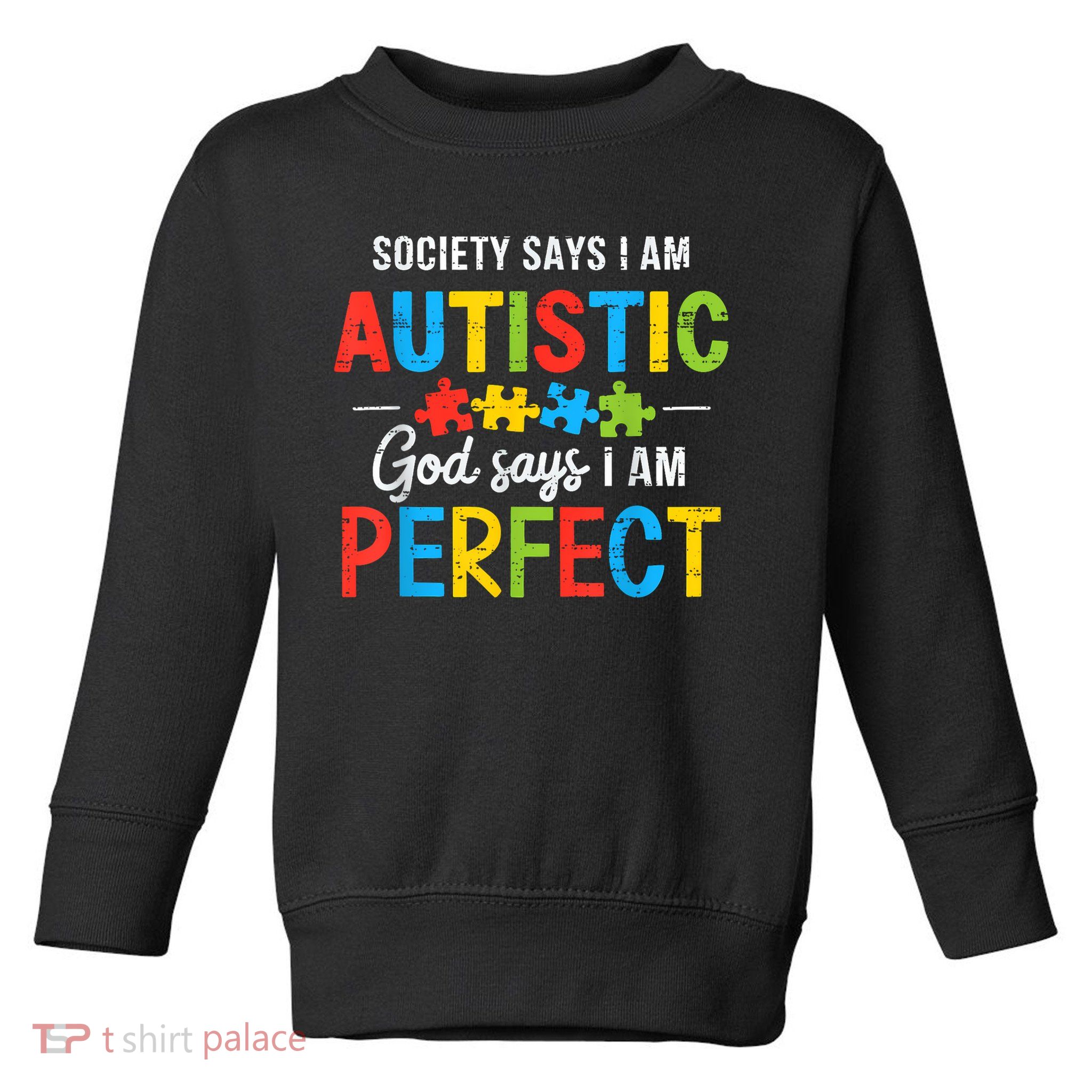 Society Says I'm Autistic Autism Awareness Month Christian Toddler Sweatshirt