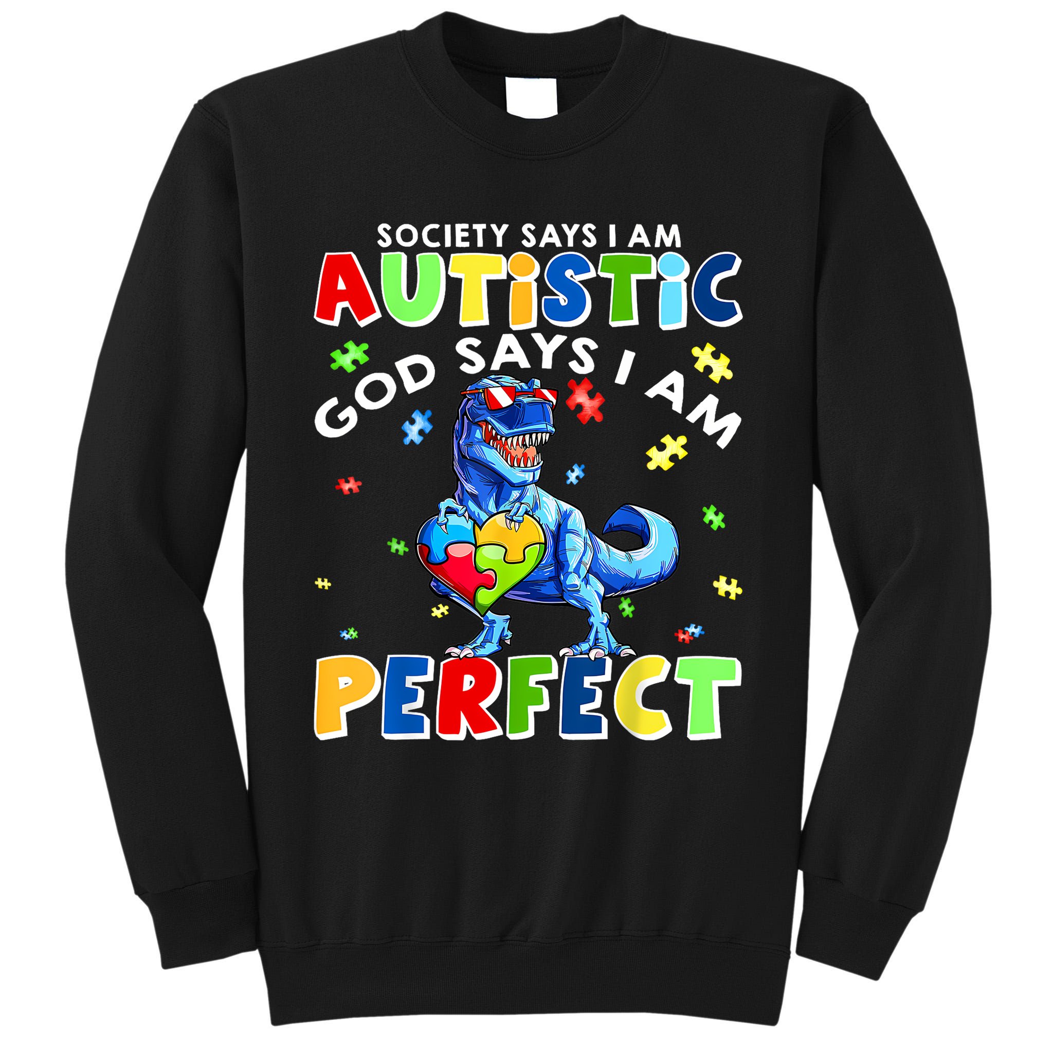 Society Says I'm Autistic God Says I'm Perfect Autism Funny Tall Sweatshirt