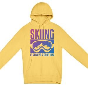 Skier Skiing Is Always A Good Idea Ski Cool Gift Premium Pullover Hoodie