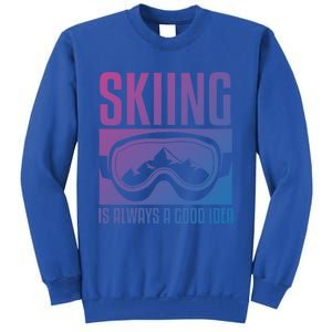 Skier Skiing Is Always A Good Idea Ski Cool Gift Sweatshirt