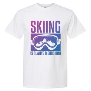 Skier Skiing Is Always A Good Idea Ski Cool Gift Garment-Dyed Heavyweight T-Shirt