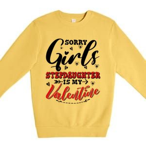 Sorry Stepdaughter Is My Valentines Day Gift Premium Crewneck Sweatshirt