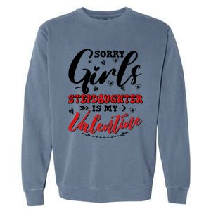 Sorry Stepdaughter Is My Valentines Day Gift Garment-Dyed Sweatshirt