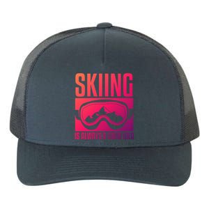 Skier Skiing Is Always A Good Idea Ski Cool Gift Yupoong Adult 5-Panel Trucker Hat