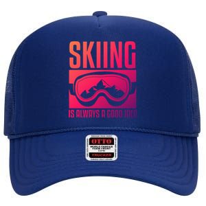 Skier Skiing Is Always A Good Idea Ski Cool Gift High Crown Mesh Back Trucker Hat