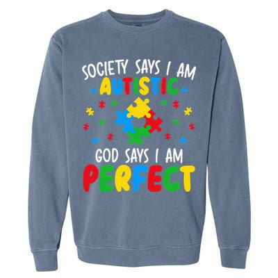 Society Says I Am Autistic God Says I Am Perfect Autism Garment-Dyed Sweatshirt