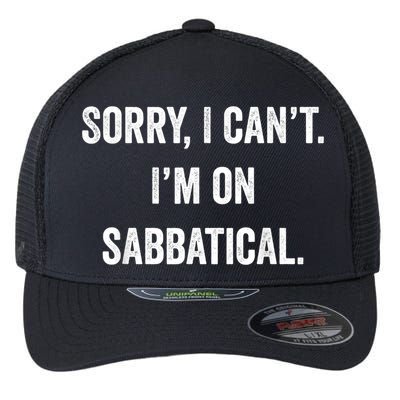 Sabbatical Sorry I Cant I'm On Sabbatical Flexfit Unipanel Trucker Cap