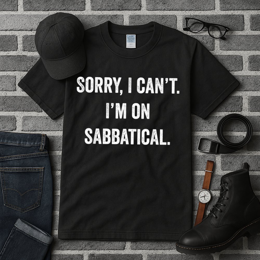 Sabbatical Sorry I Cant I'm On Sabbatical Tall T-Shirt