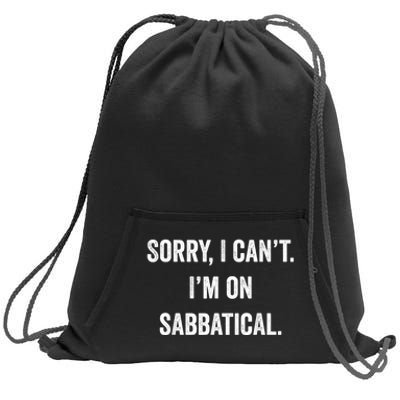 Sabbatical Sorry I Cant I'm On Sabbatical Sweatshirt Cinch Pack Bag