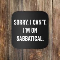 Sabbatical Sorry I Cant I'm On Sabbatical Coaster