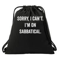 Sabbatical Sorry I Cant I'm On Sabbatical Drawstring Bag