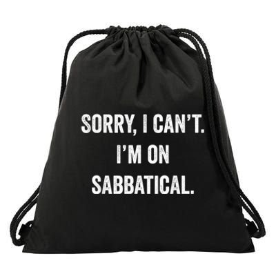 Sabbatical Sorry I Cant I'm On Sabbatical Drawstring Bag