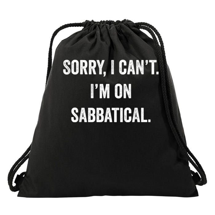 Sabbatical Sorry I Cant I'm On Sabbatical Drawstring Bag