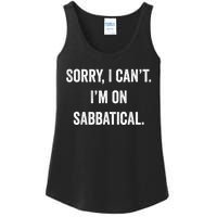 Sabbatical Sorry I Cant I'm On Sabbatical Ladies Essential Tank