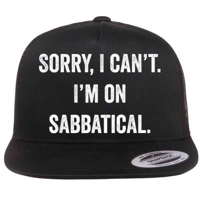 Sabbatical Sorry I Cant I'm On Sabbatical Flatbill Hat