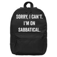 Sabbatical Sorry I Cant I'm On Sabbatical 16 in Basic Backpack