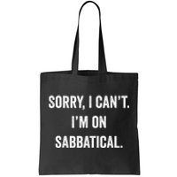 Sabbatical Sorry I Cant I'm On Sabbatical Tote Bag