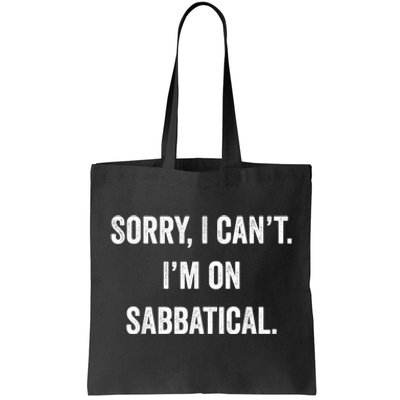 Sabbatical Sorry I Cant I'm On Sabbatical Tote Bag