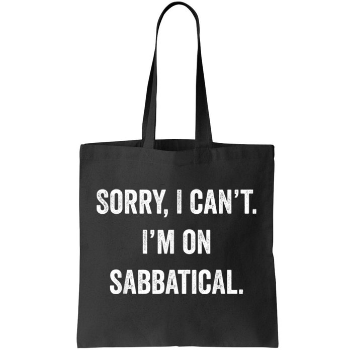 Sabbatical Sorry I Cant I'm On Sabbatical Tote Bag