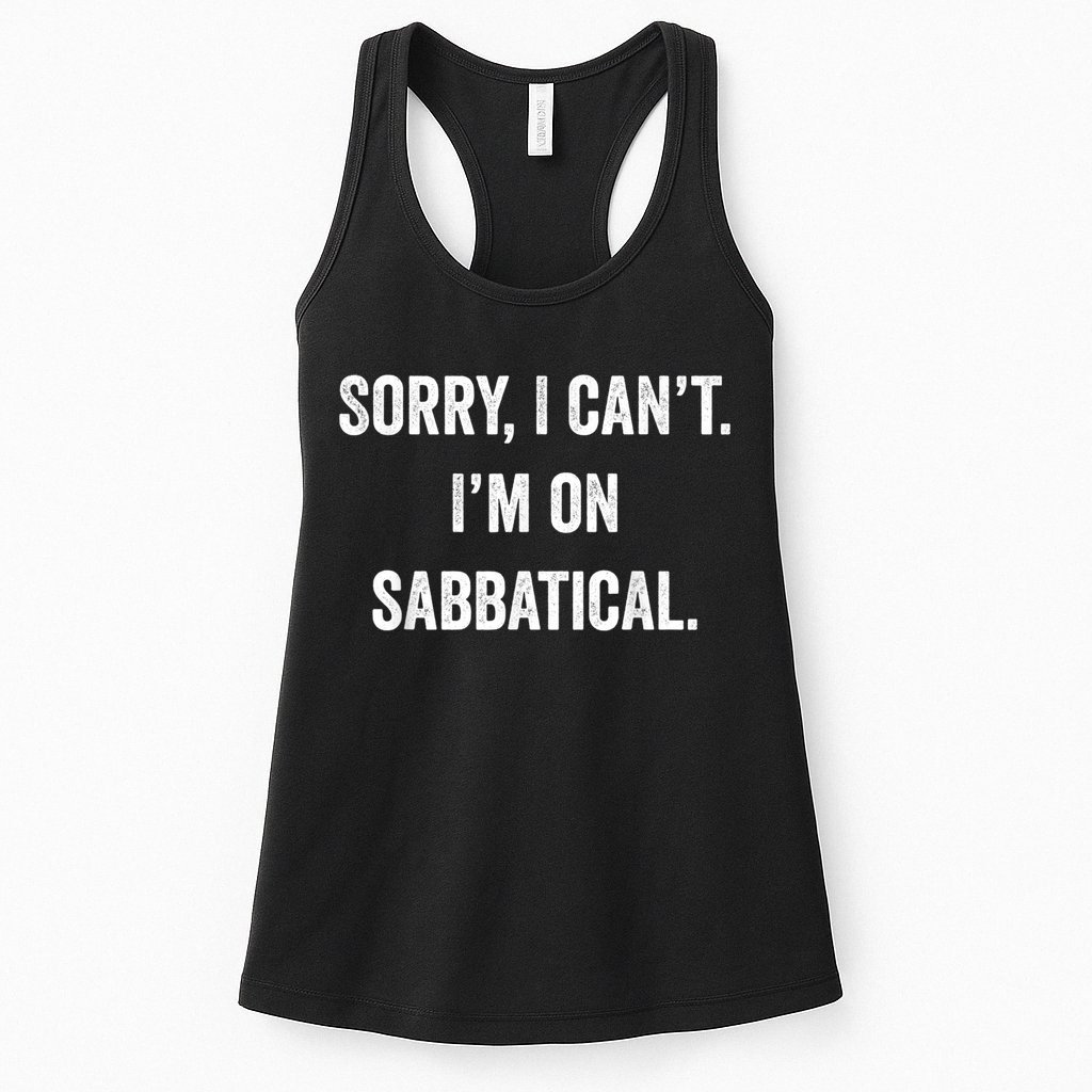 Sabbatical Sorry I Cant I'm On Sabbatical Womens Tank Top