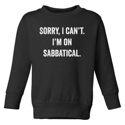 Sabbatical Sorry I Cant I'm On Sabbatical Toddler Sweatshirt