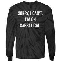 Sabbatical Sorry I Cant I'm On Sabbatical Tie-Dye Long Sleeve Shirt