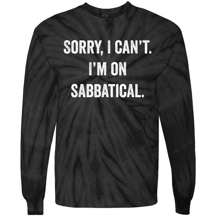 Sabbatical Sorry I Cant I'm On Sabbatical Tie-Dye Long Sleeve Shirt