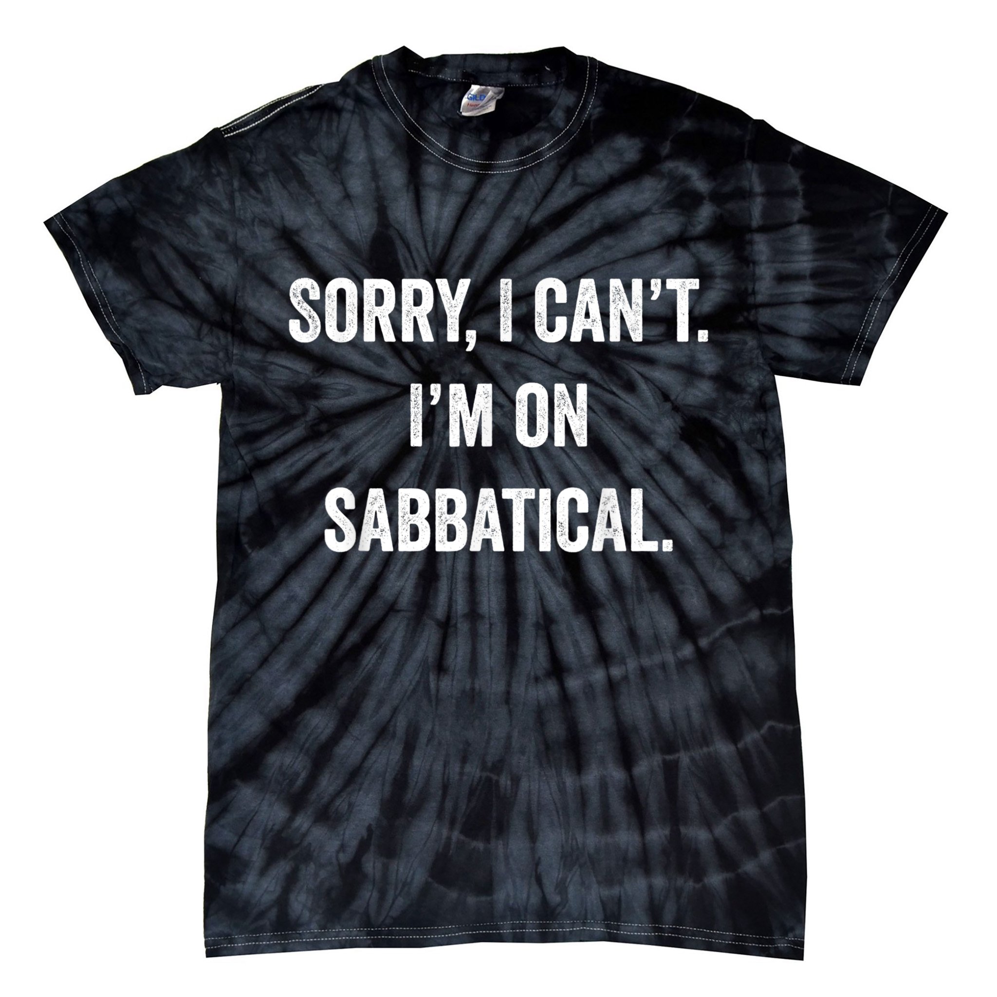 Sabbatical Sorry I Cant I'm On Sabbatical Tie-Dye T-Shirt