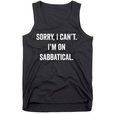 Sabbatical Sorry I Cant I'm On Sabbatical Tank Top