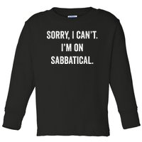 Sabbatical Sorry I Cant I'm On Sabbatical Toddler Long Sleeve Shirt