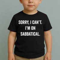 Sabbatical Sorry I Cant I'm On Sabbatical Toddler T-Shirt