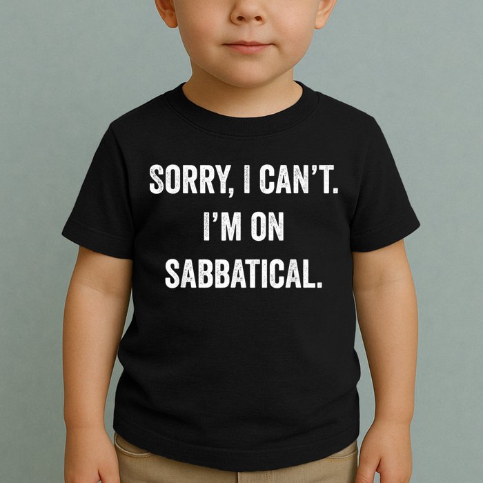 Sabbatical Sorry I Cant I'm On Sabbatical Toddler T-Shirt