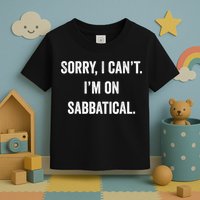 Sabbatical Sorry I Cant I'm On Sabbatical Toddler T-Shirt