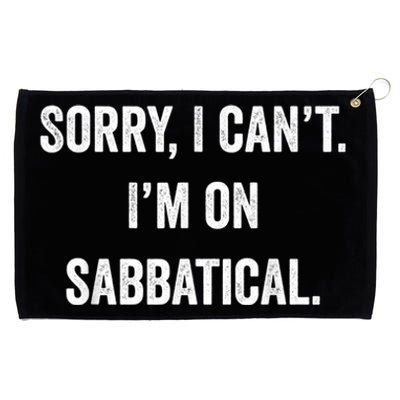 Sabbatical Sorry I Cant I'm On Sabbatical Grommeted Golf Towel