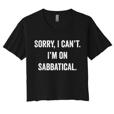Sabbatical Sorry I Cant I'm On Sabbatical Crop Top