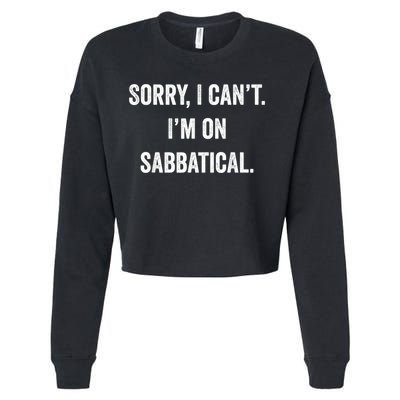 Sabbatical Sorry I Cant I'm On Sabbatical Cropped Pullover Crew