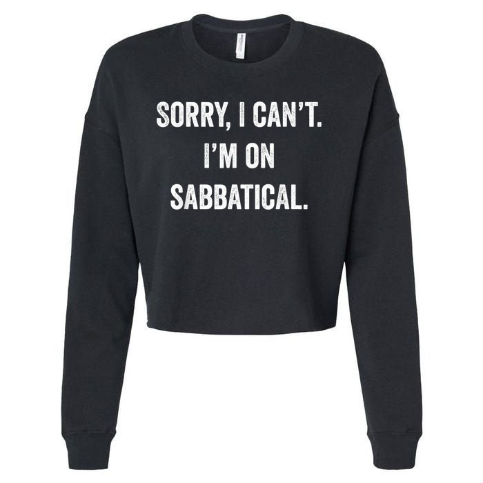 Sabbatical Sorry I Cant I'm On Sabbatical Cropped Pullover Crew