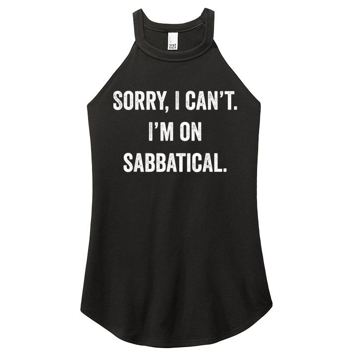 Sabbatical Sorry I Cant I'm On Sabbatical Women's Perfect Tri Rocker Tank
