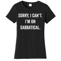 Sabbatical Sorry I Cant I'm On Sabbatical Women's T-Shirt