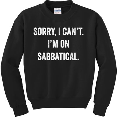 Sabbatical Sorry I Cant I'm On Sabbatical Kids Sweatshirt