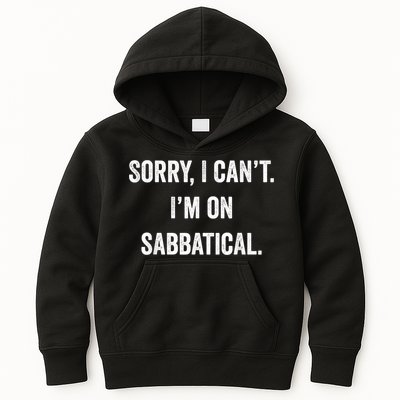 Sabbatical Sorry I Cant I'm On Sabbatical Kids Hoodie