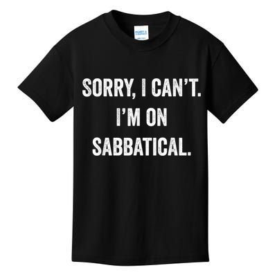 Sabbatical Sorry I Cant I'm On Sabbatical Kids T-Shirt