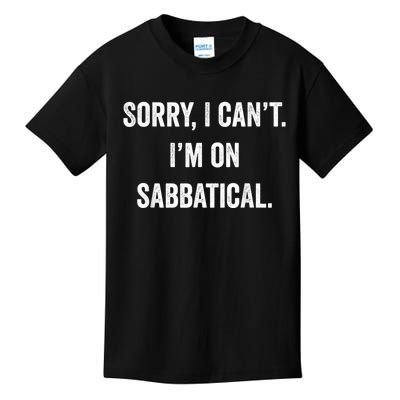 Sabbatical Sorry I Cant I'm On Sabbatical Kids T-Shirt