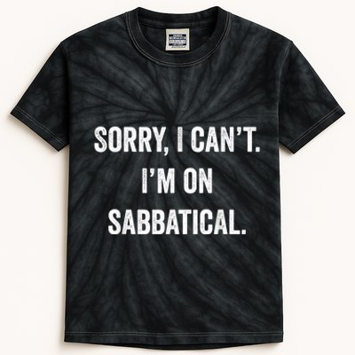 Sabbatical Sorry I Cant I'm On Sabbatical Kids Tie-Dye T-Shirt