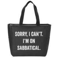 Sabbatical Sorry I Cant I'm On Sabbatical Zip Tote Bag