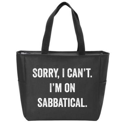 Sabbatical Sorry I Cant I'm On Sabbatical Zip Tote Bag