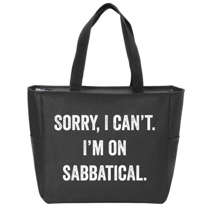 Sabbatical Sorry I Cant I'm On Sabbatical Zip Tote Bag