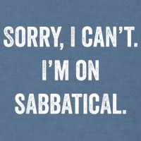 Sabbatical Sorry I Cant I'm On Sabbatical Garment-Dyed Sweatshirt